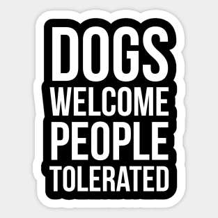 Dogs Welcome People Tolerated Sticker